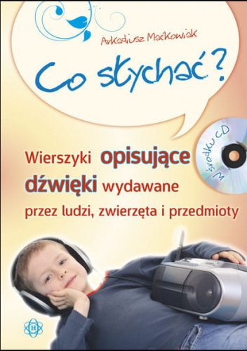 Co słychać wierszyki opisujące dźwięki wydawane przez ludzi zwierzęta i przedmioty + CD