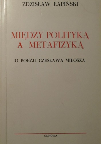 Między polityką a metafizyką. O poezji Czesława Miłosza