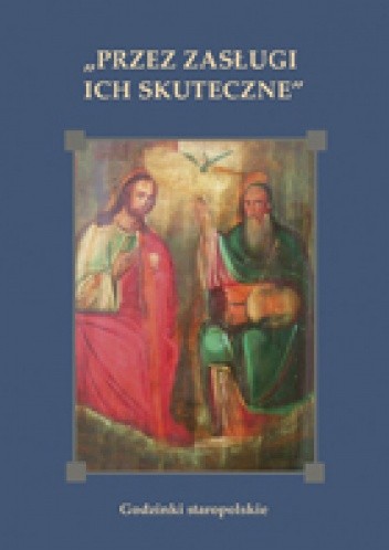 Przez zasługi ich skuteczne. Godzinki staropolskie