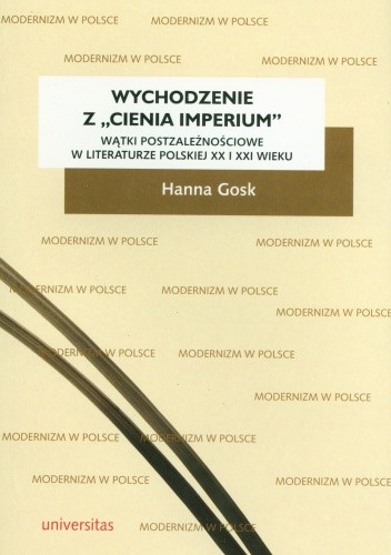 Wychodzenie z "cienia imperium". Wątki postzależnościowe w literaturze polskiej XX i XXI wieku