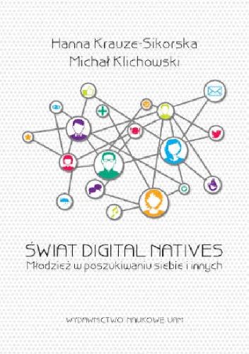 Świat Digital Natives. Młodzież w poszukiwaniu siebie i innych
