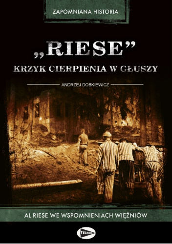 Riese – krzyk cierpienia w głuszy. AL RIESE we wspomnieniach więźniów