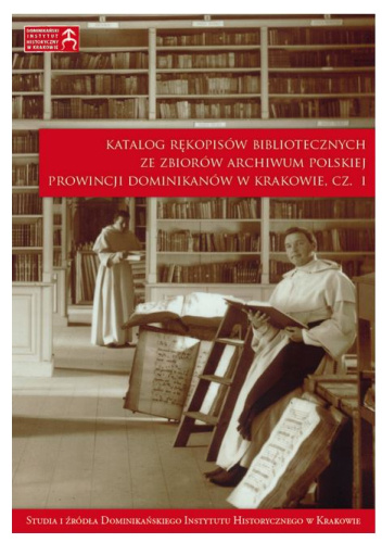 Katalog rękopisów bibliotecznych ze zbiorów archiwum Polskiej Prowincji Dominikanów w Krakowie. Część 1