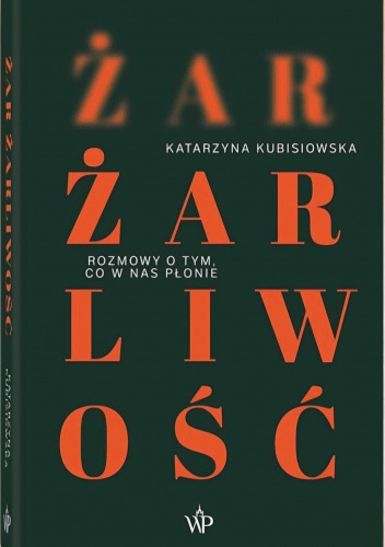 Żar, żarliwość. Rozmowy o tym co w nas płonie