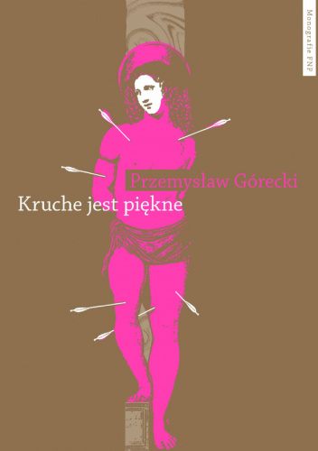 Kruche jest piękne. Męskości w polskiej prozie emancypacyjnej po 1989 roku
