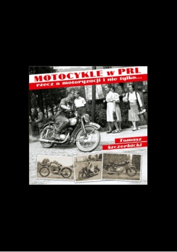 Motocykle w PRL. Rzecz o motoryzacji i nie tylko...