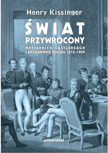 Świat przywrócony. Metternich, Castlereagh i zagadnienie pokoju 1812–1822