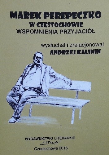 Marek Perepeczko w Częstochowie. Wspomnienia przyjaciół.