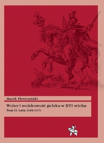 Wojny i wojskowość polska w XVI wieku. Tom II. Lata 1548–1575