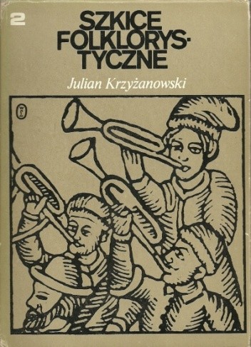 Szkice folklorystyczne t. II W kręgu pieśni, w krainie bajki