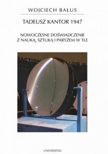 Tadeusz Kantor 1947. Nowoczesne doświadczenie z nauką, sztuką i Paryżem w tle