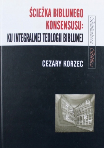 Ścieżka biblijnego konsensusu. Ku integralnej teologii biblijnej