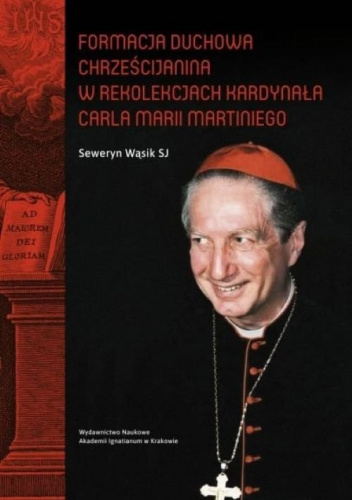 Formacja duchowa chrześcijanina w rekolekcjach kardynała Carla Marii Martiniego