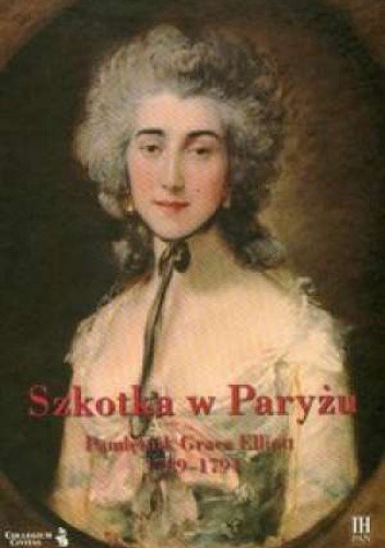 Szkotka w Paryżu. Pamiętnik Grace Elliott 1789-1794
