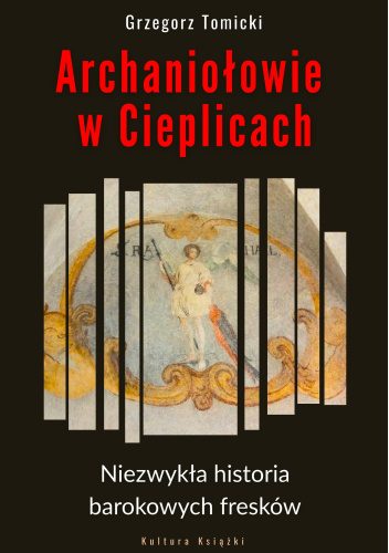 Archaniołowie w Cieplicach. Niezwykła historia barokowych fresków