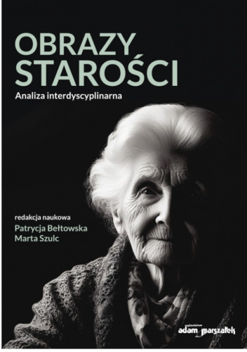 Obrazy starości. Analiza interdyscyplinarna