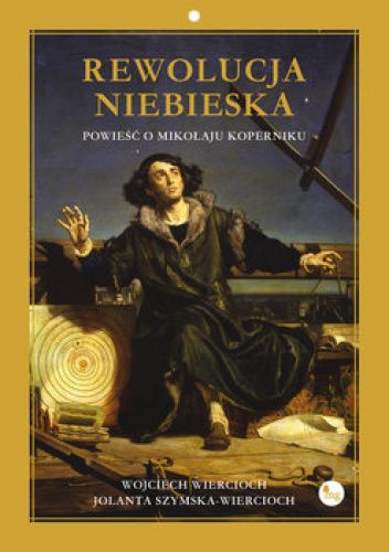 Rewolucja niebieska. Powieść o Mikołaju Koperniku.