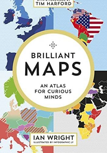 Brilliant Maps. An Atlas for Curious Minds