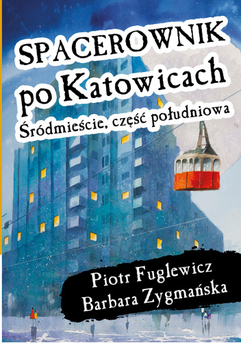 Spacerownik po Katowicach. Śródmieście, część południowa