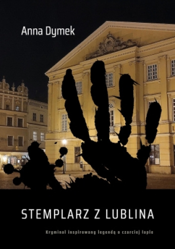 Stemplarz z Lublina. Kryminał inspirowany legendą o czarciej łapie