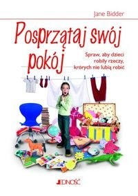 Posprzątaj swój pokój. Jak sprawić, żeby dzieci robiły rzeczy, których nie lubią robić