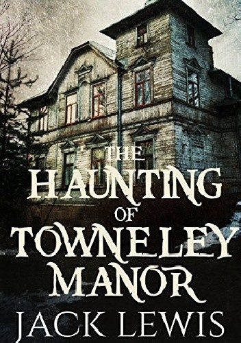 The Haunting of Towneley Manor