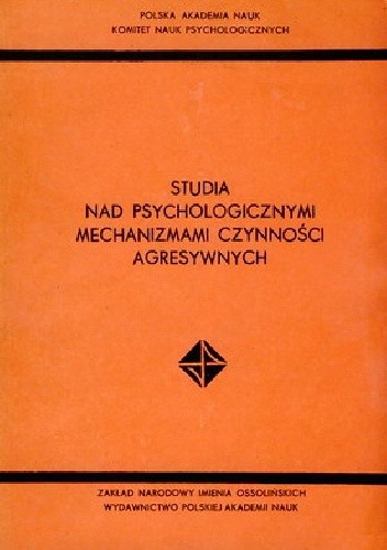 Studia nad psychologicznymi mechanizmami czynności agresywnych