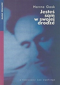 Jesteś sam w swojej drodze. O twórczości Leo Lipskiego