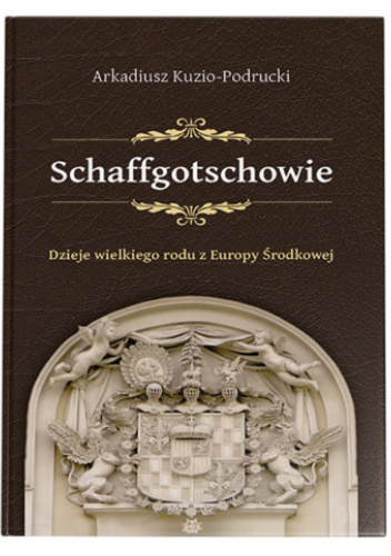Schaffgotschowie. Dzieje wielkiego rodu z Europy Środkowej