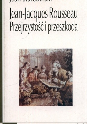 Jean-Jacques Rousseau. Przejrzystość i przeszkoda oraz siedem esejów o Rousseau