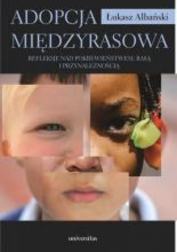 Adopcja międzyrasowa Refleksje nad pokrewieństwem, rasą i przynależnością