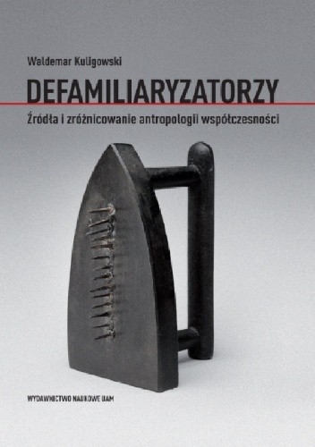 Defamiliaryzatorzy. Źródła i zróżnicowanie antropologii współczesności