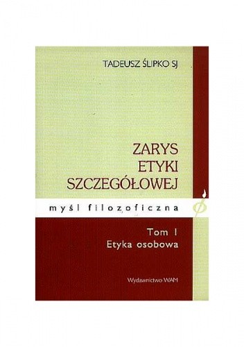 Zarys etyki szczegółowej. Tom I - Etyka osobowa