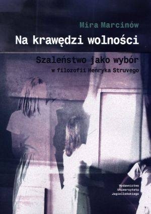 Na krawędzi wolności. Szaleństwo jako wybór w filozofii Henryka Struvego