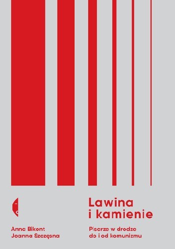 Lawina i kamienie. Pisarze w drodze do i od komunizmu