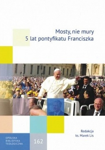 Mosty, nie mury: 5 lat pontyfikatu Franciszka
