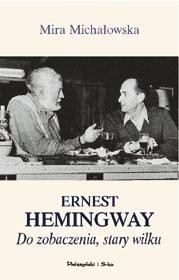 Ernest Hemingway. Do zobaczenia, stary wilku