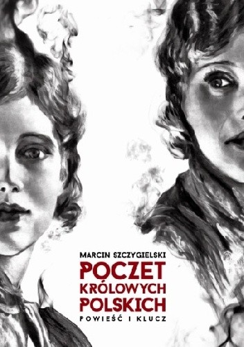 Poczet królowych polskich. Powieść i klucz