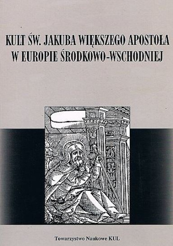 Kult św. Jakuba Większego Apostoła w Europie Środkowo-Wschodniej