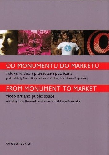 Od monumentu do marketu. Sztuka wideo i przestrzeń publiczna