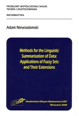 Methods for the Linguistic Summarization of Data: Applications of Fuzzy Sets and Their Extensions