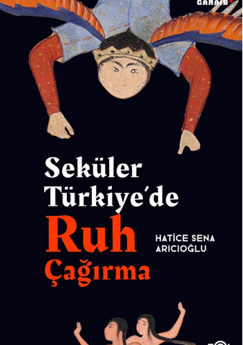Seküler Türkiye'de Ruh Çağırma: Din ve Modern Bilim Arasında Ruhselman ve Çevresi