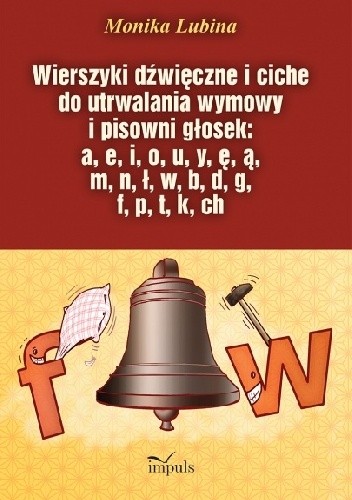 Wierszyki dźwięczne i ciche do utrwalania wymowy i pisowni głosek: a, e, i, o, u, y, ę, ą, m, n, ł, w, b, d, g, f, p, t, k, ch