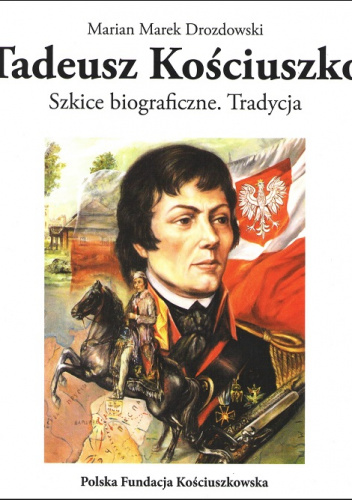 Tadeusz Kościuszko Szkice biograficzne Tradycja