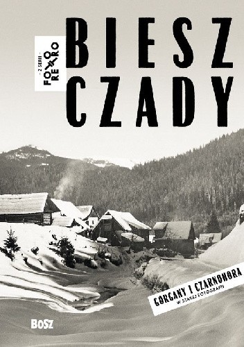 Bieszczady. Gorgany i Czarnohora w starej fotografii