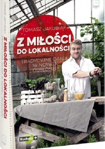 Z miłości do lokalności : tradycyjne dania w nowej odsłonie