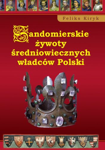 Sandomierskie żywoty średniowiecznych władców Polski