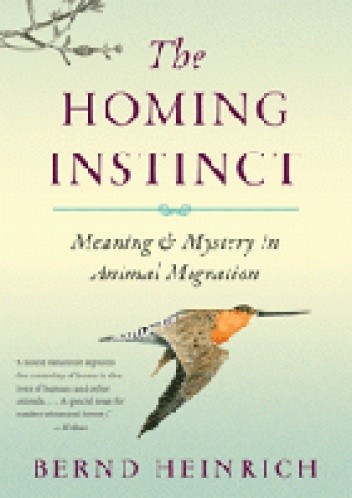 The Homing Instinct: Meaning and Mystery in Animal Migration