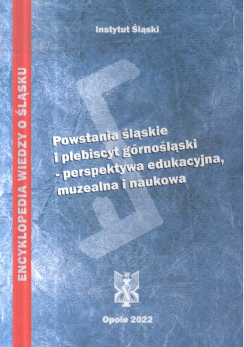 Powstania śląskie i plebiscyt górnośląski: perspektywa edukacyjna, muzealna i naukowa