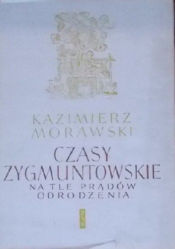 Czasy zygmuntowskie na tle prądów Odrodzenia